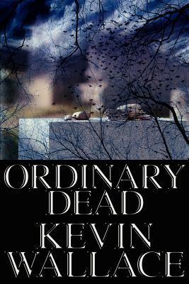 Ordinary Dead by Kevin Wallace