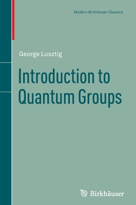 Introduction to Quantum Groups by George Lusztig