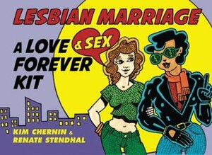 Lesbian Marriage: A Love & Sex Forever Kit by Renate Stendhal, Kim Chernin