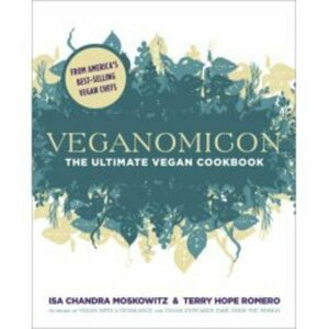 Veganomicon: The Ultimate Vegan Cookbook by Isa Chandra Moskowitz