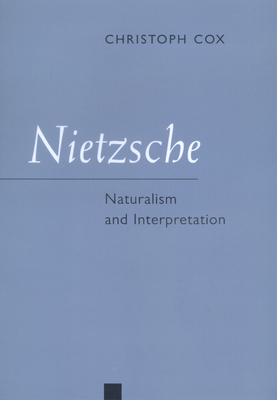Nietzsche: Naturalism and Interpretation by Christoph Cox