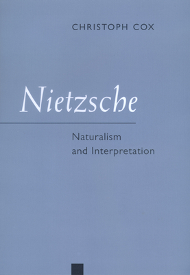 Nietzsche: Naturalism and Interpretation by Christoph Cox