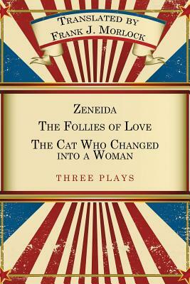 Zeneida & the Follies of Love & the Cat Who Changed Into a Woman: Three Plays by Jean Francois Regnard, Eugene Scribe