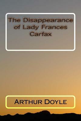 The Disappearance of Lady Frances Carfax by Arthur Conan Doyle