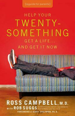 Help Your Twentysomething Get a Life... and Get It Now: A Guide for Parents by Sophie Campbell
