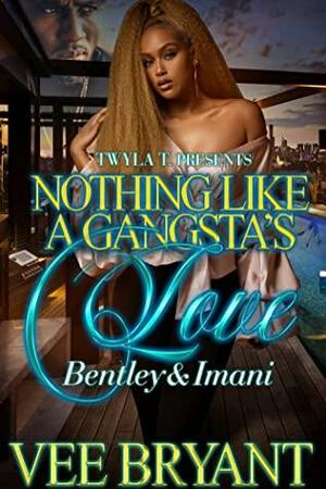 Nothing Like A Gangsta's Love: Bentley & Imani by Vee Bryant