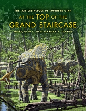 At the Top of the Grand Staircase: The Late Cretaceous of Southern Utah by 