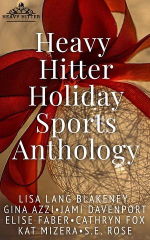 Heavy Hitter Holiday Sports Anthology by S.E. Rose, Jami Davenport, Elise Faber, Gina Azzi, Cathryn Fox, Lisa Lang Blakeney, Kat Mizera