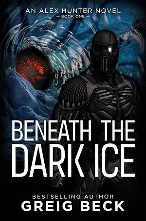 Beneath the Dark Ice by Greig Beck