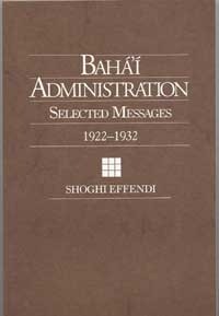 Bahá'í Administration - Selected Messages1922-1932 by Shoghi Effendi