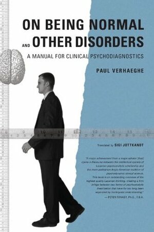 On Being Normal and Other Disorders, a Manual for Clinical Psychodiagnostics by Paul Verhaeghe