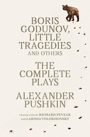 Boris Godunov, Little Tragedies, and Others: The Complete Plays by Alexander Pushkin