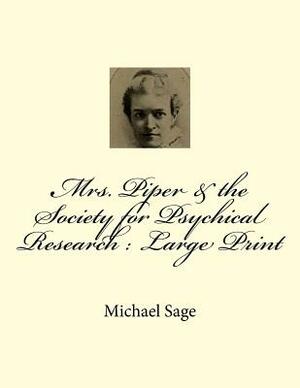 Mrs. Piper & the Society for Psychical Research: Large Print by Michael Sage