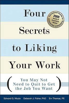 Four Secrets to Liking Your Work: You May Not Need to Quit to Get the Job You Want by Erv Thomas, Edward G. Muzio, Deborah J. Fisher