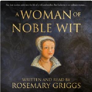 A Woman of Noble Wit by Rosemary Griggs