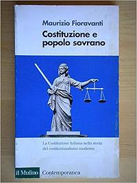 Costituzione e popolo sovrano: la Costituzione italiana nella storia del costituzionalismo moderno by Maurizio Fioravanti