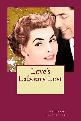 Love's Labours Lost by William Shakespeare