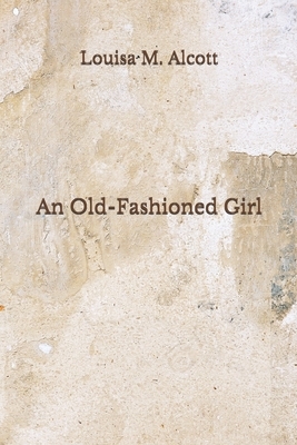 An Old-Fashioned Girl: (Aberdeen Classics Collection) by Louisa May Alcott