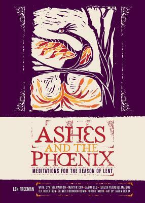 Ashes and the Phoenix: Meditations for the Season of Lent by Len Freeman, C. K. Robertson