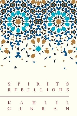 Spirits Rebellious by Kahlil Gibran