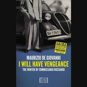 I Will Have Vengeance: The Winter of Commissario Ricciardi by Maurizio de Giovanni