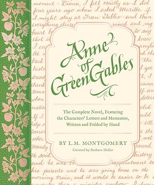 Anne of Green Gables: The Complete Novel, Featuring the Characters' Letters and Mementos, Written and Folded by Hand by Barbara Heller, L.M. Montgomery