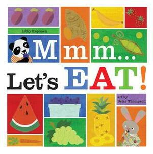 Mmm... Colors:Let's Eat! by Libby Koponen