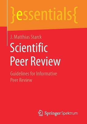 Scientific Peer Review: Guidelines for Informative Peer Review by J. Matthias Starck