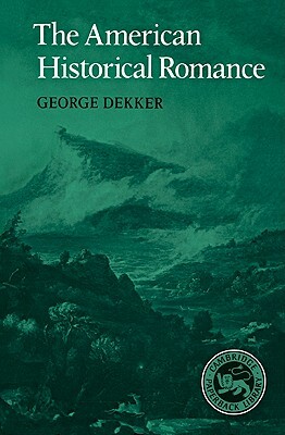 The American Historical Romance by George Dekker