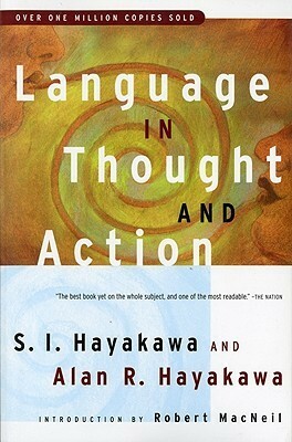 Language in Thought and Action by S.I. Hayakawa, Robert MacNeil, Stuart Chase, Alan R. Hayakawa