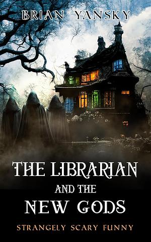 The Librarian and the New Gods by Brian Yansky