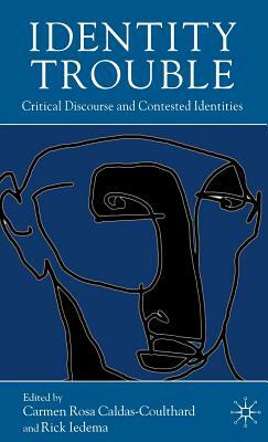 Identity Trouble: Critical Discourse and Contested Identities by 