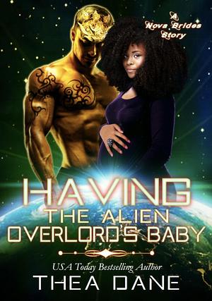 Having the Alien Overlord's Baby: A Nova Brides Novella by Thea Dane