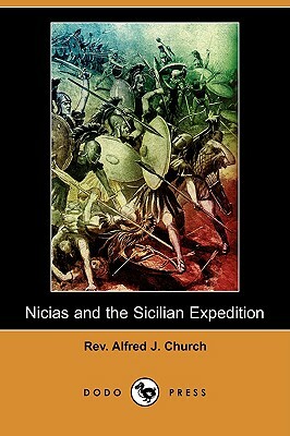 Nicias and the Sicilian Expedition (Dodo Press) by Alfred J. Church