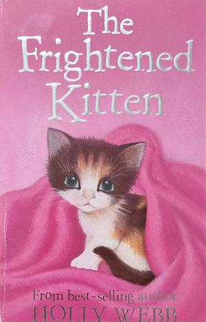 The Frightened Kitten by Holly Webb