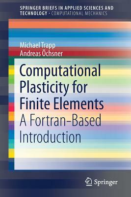 Computational Plasticity for Finite Elements: A Fortran-Based Introduction by Andreas Öchsner, Michael Trapp