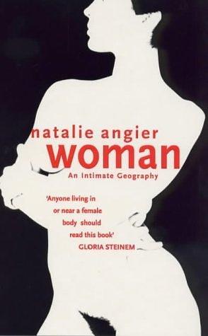 Woman : An Intimate Geography by Natalie Angier, Natalie Angier