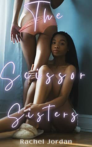 The Scissor Sisters: Taboo Forbidden First-Time Lesbian by Rachel Jordan