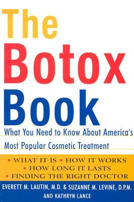 The Botox Book: What You Need to Know about America's Most Popular Cosmetic Treatment by Suzanne Levine, Everett Lautin