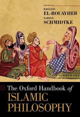 The Oxford Handbook of Islamic Philosophy by Sabine Schmidtke, Khaled El-Rouayheb