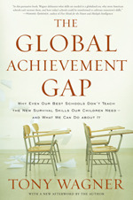 The Global Achievement Gap: Why Even Our Best Schools Don't Teach the New Survival Skills Our Children Need --And What We Can Do about It by Tony Wagner