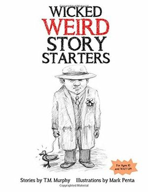 Wicked Weird Story Starters by Mark Penta, Ted M. Murphy