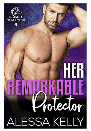 Her Remarkable Protector  by Alessa Kelly