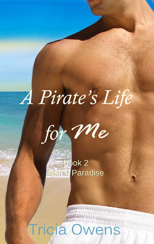 A Pirate's Life for Me: Book Two by Tricia Owens