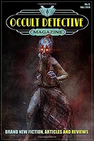 Occult Detective Magazine #6 by John Linwood Grant, Dave Brzeski, Alexis Ames, Tade Thompson, Kelly M. Hudson, Cliff Biggers, Charles R. Rutledge, James A. Moore, Melanie Atherton Allen, I.A. Watson