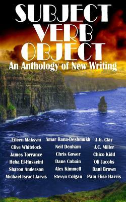 Subject Verb Object: An Anthology of New Writing by Neil Denham, Alex Kimmell, James Torrance