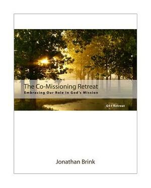 The Co-Missioning Retreat: Embracing Our Role In God's Mission by Jonathan Brink