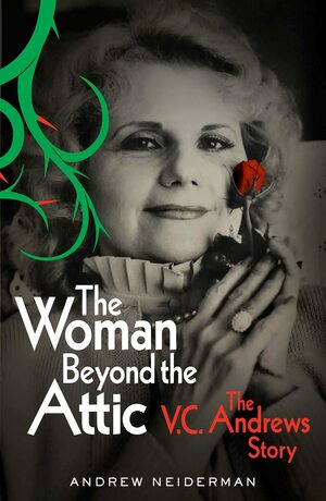 The cover of the book The Woman Beyond the Attic: The V.C. Andrews Story by Andrew Neidermann