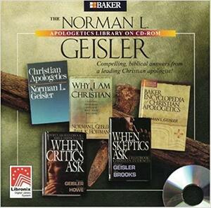 The Norman L. Geisler Apologetics Library by Norman L. Geisler
