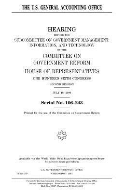 U.S. General Accounting Office by United States Congress, Committee on Government Reform, United States House of Representatives